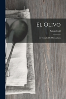 El Olivo; �, Tratado De Olivicultura B0BQ3XB36J Book Cover
