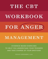 The CBT Workbook for Anger Management: Evidence-Based Exercises to Help You Understand Your Triggers and Take Charge of Your Emotions 1638079234 Book Cover