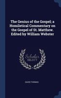 The Genius of the Gospel; A Homiletical Commentary on the Gospel of St. Matthew. Edited by William Webster 1018556729 Book Cover