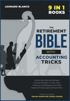 The Retirement Bible with Accounting Tricks [9 in 1]: How to Start Now and Achieve Financial Freedom in 1 Year. From Trading to DropShipping, from Real Estate to Private Label and Much More 1801846537 Book Cover