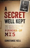 A Secret Well Kept: An Account of the Work of Sir Vernon Kell, Founder of MI5 1844864359 Book Cover