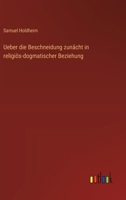 Ueber die Beschneidung zunächt in religiös-dogmatischer Beziehung 3368657283 Book Cover