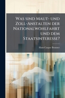 Was Sind Maut- Und Zoll-anstalten Der Nationalwohlfahrt Und Dem Staatsinteresse?... 127886654X Book Cover