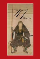 47: The True Story of the Vendetta of the 47 Ronin from Akô 0918172772 Book Cover