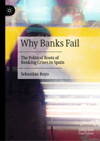 Why Banks Fail: The Political Roots of the Spanish Banking Crises 1349959901 Book Cover