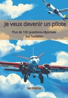 Je veux devenir un pilote: Plus de 100 questions et réponses sur l'aviation, conçues spécialement pour les enfants passionnés par le rêve de devenir ... par ce domaine fascinant. (French Edition) B0CWPLJ92D Book Cover