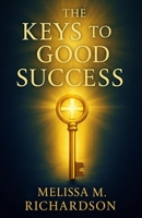 The Keys to Good Success 1985883848 Book Cover