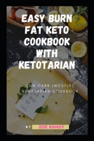 Easy Burn Fat Keto Cookbook with Ketotarian Recipes  Low Carb (Mostly) Vegetarian Cookbook (Easy Keto Diet) B087S87HFR Book Cover