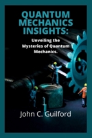 Quantum mechanics insights: Unveiling the Mysteries of Quantum Mechanics B0CM5SVM3W Book Cover