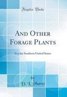 And Other Forage Plants: For the Southern United States (Classic Reprint) 0267817355 Book Cover