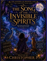 The Song of the Invisible Spirits: Book 6 of The Legends of Whisper Lake B0HBTXW854 Book Cover