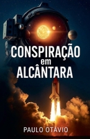 Conspiração Em Alcântara B0FQZ57R3S Book Cover