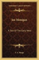 Joe Monigan: A Tale of the Early West 1432671316 Book Cover