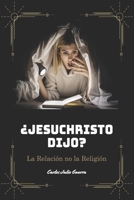 ¿JesúCristo Dijo?: La Relación, no la Religión (Spanish Edition) B0DRCP7T4N Book Cover