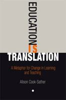 Education Is Translation: A Metaphor for Change in Learning and Teaching 0812221281 Book Cover