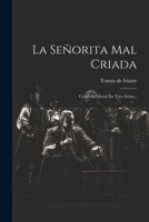 La Se�orita Mal Criada: Comedia Moral En Tres Actos... 1021167800 Book Cover