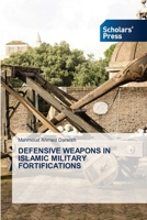 Defensive Weapons in Islamic Military Fortifications 3639715535 Book Cover