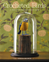 Crocheted Birds: A Flock of Feathered Friends to Make 1784944580 Book Cover