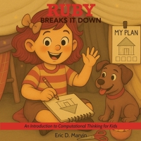 Ruby Breaks It Down: An Introduction to Computational Thinking for Kids B0FK7TXGTB Book Cover