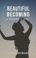 Beautiful Becoming: A Transformation Journey 1999141105 Book Cover