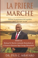 LA PRIERE MARCHE: Utiliser la puissance de la prière pour changer sa vie B089CZ3ZRP Book Cover
