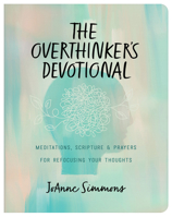 The Overthinker's Devotional: Meditations, Scripture, and Prayers for Refocusing Your Thoughts 1636097162 Book Cover