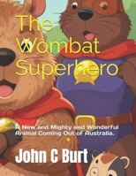The Wombat Superhero: A New and Mighty and Wonderful Animal Coming Out of Australia. B0H4VQRX9V Book Cover