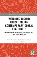 Visioning Higher Education for Contemporary Global Challenges: In Pursuit of Well-being, Social Justice, and Sustainability (Routledge Research in Higher Education) 1032741805 Book Cover