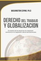 DERECHO DEL TRABAJO Y GLOBALIZACION: El impacto de los esquemas de integración económica en la legislación laboral latinoamericana (Spanish Edition) B08L41KLTP Book Cover