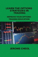 Learn the Options Strategies in Trading: Improve Your Options Trading Education 1806253186 Book Cover