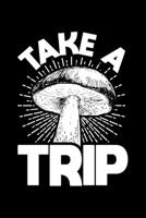 Take A Trip: Lined A5 Notebook for Mushroom 1708080708 Book Cover