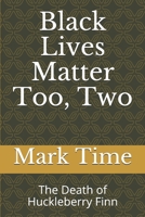 Black Lives Matter Too, Two: The Death of Huckleberry Finn (Mississippi Trilogy) 1732962723 Book Cover