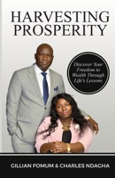 Harvesting Prosperity: Discover Your Freedom to Wealth Through Life’s Lessons 1917003234 Book Cover