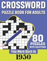 You Were Born In 1950: Crossword Puzzle Book For Adults: 80 Large Print Challenging Crossword Puzzles Book With Solutions For Adults Seniors B08TY8D5WS Book Cover