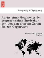 Abriß Einer Geschichte Der Geographischen Entdeckungen Von Den Ältesten Zeiten Bis Zur Gegenwart 1241741255 Book Cover