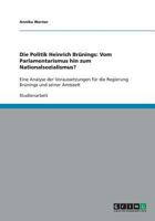 Die Politik Heinrich Brnings: Vom Parlamentarismus hin zum Nationalsozialismus?: Eine Analyse der Voraussetzungen fr die Regierung Brnings und seiner Amtszeit 3638818322 Book Cover