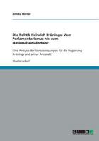 Die Politik Heinrich Br�nings: Vom Parlamentarismus hin zum Nationalsozialismus?: Eine Analyse der Voraussetzungen f�r die Regierung Br�nings und seiner Amtszeit 3638818322 Book Cover