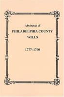 Abstracts of Philadelphia County Wills, 1777-1790 1585494585 Book Cover