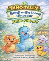 Dino Tales: Benji the Big Sneezy Dinosaur B0GMLMRH7G Book Cover