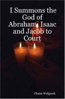 I Summons the God of Abraham, Isaac and Jacob to Court 0615144195 Book Cover