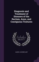 Diagnosis and Treatment of Diseases of the Rectum, Anus, and Contiguous Textures 1142624854 Book Cover