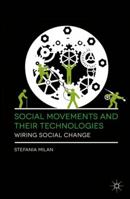 Social Movements and Their Technologies: Wiring Social Change 1349339164 Book Cover