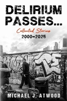 Delirium Passes...Collected Stories 2000-2025 B0HB4718VR Book Cover
