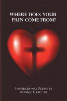 Where Does Your Pain Come From?: Inspirational Poems 1543449646 Book Cover
