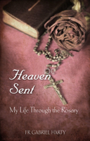 Heaven Sent: My Life Through the Rosary 1847303587 Book Cover