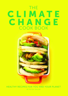 The Climate Change Cook Book: Healthy Recipes for You and Your Planet 191086367X Book Cover