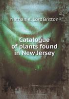 Catalogue of plants found in New Jersey [microform] 1015176615 Book Cover