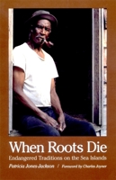 When Roots Die: Endangered Traditions on the Sea Islands (Brown Thrasher) 0820323934 Book Cover