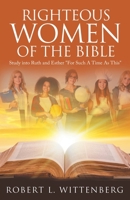 Righteous Women of The Bible: Study into Ruth and Esther "For Such A Time As This" B0FK4XTYH1 Book Cover
