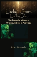 Lucky Stars, Lucky Life The Powerful Influence Of Conjunctions In Astrology 0866906991 Book Cover